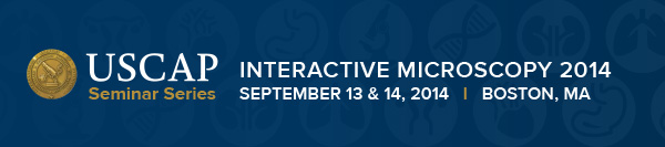 USCAP Seminar Series Logo -Interactive Microscopy 2014 September 13 and 14, 2014 | Boston, MA