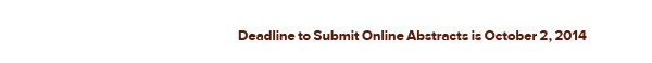 Deadline to Submit Online Abstracts is October 2, 2014